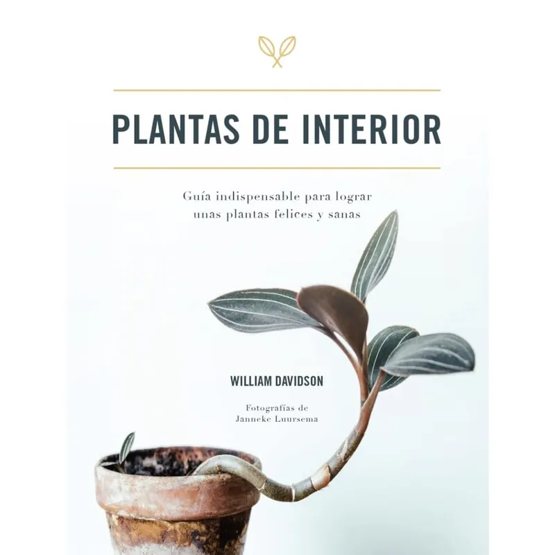Libro Plantas de Interior: Guia Indispensable para Lograr unas Plantas Felices y Sanas - William Davidson Exclusivo