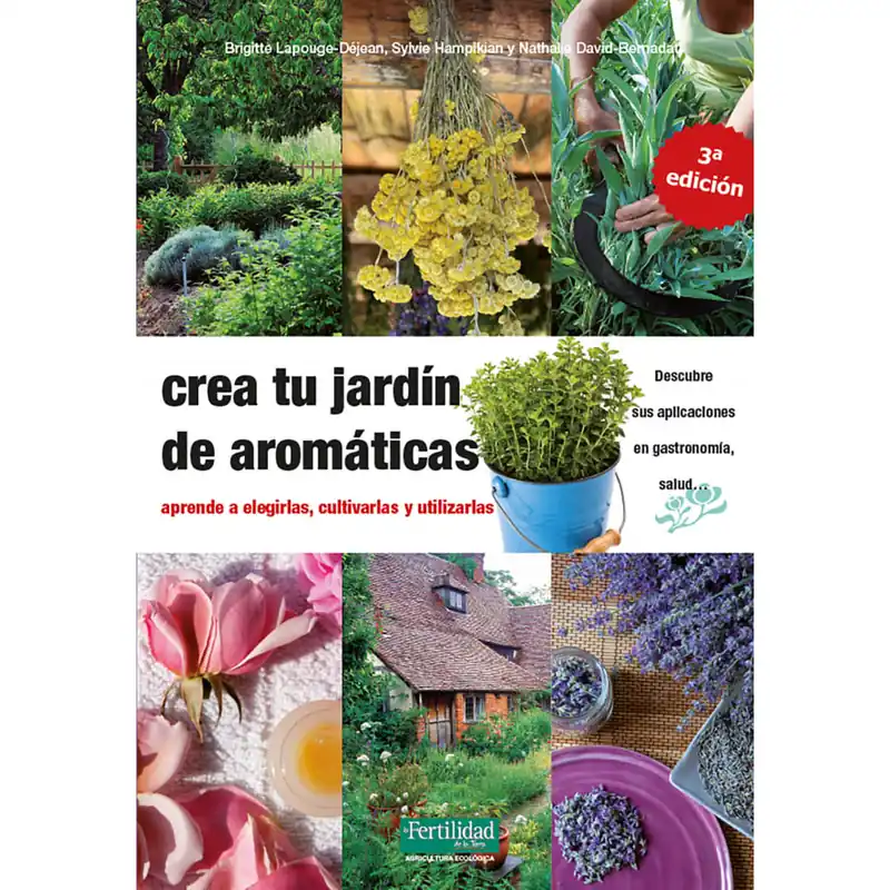 Libro Crea tu Jardin de Aromaticas: Aprende a Elegirlas, Cultivarlas y Utlizarlas Novedad
